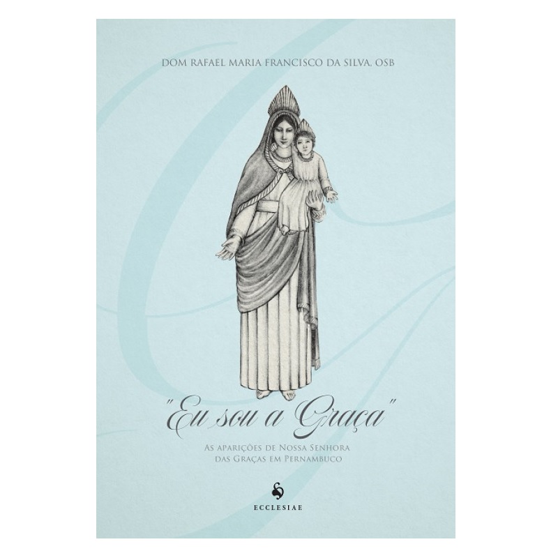 Eu sou a Graça - As aparições de Nossa Senhora das Graças em Pernambuco
