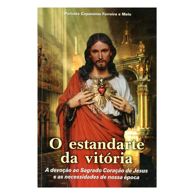 O Estandarte da Vitória – A devoção ao Sagrado Coração de Jesus e as necessidades de nossa época