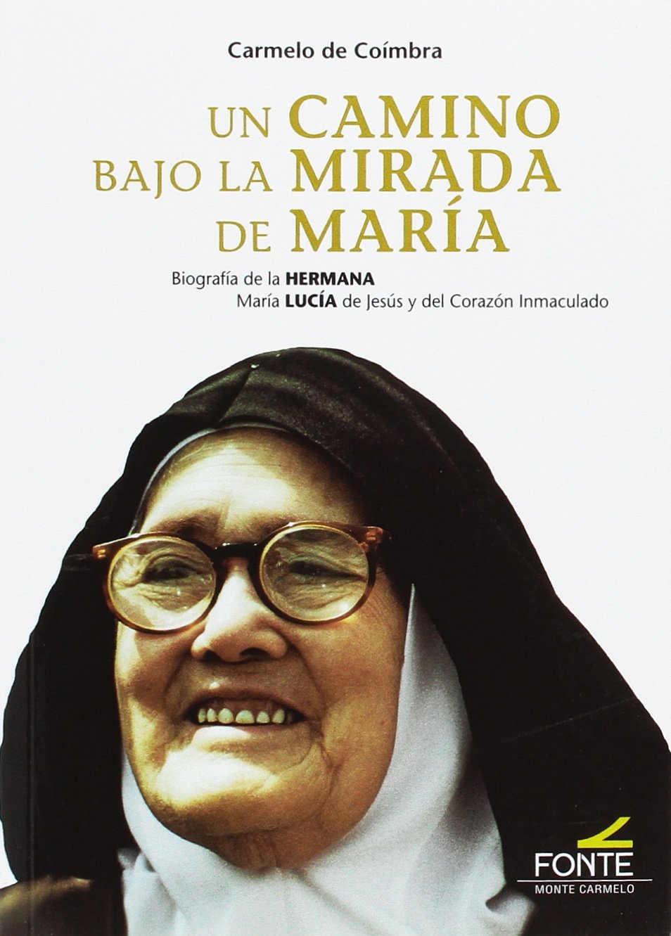 Un camino bajo la mirada de María - Biografía de la Hermana María Lucía de Jesús y del Corazón Inmaculado